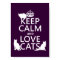 Keep Calm and Love Cats (in any colour)