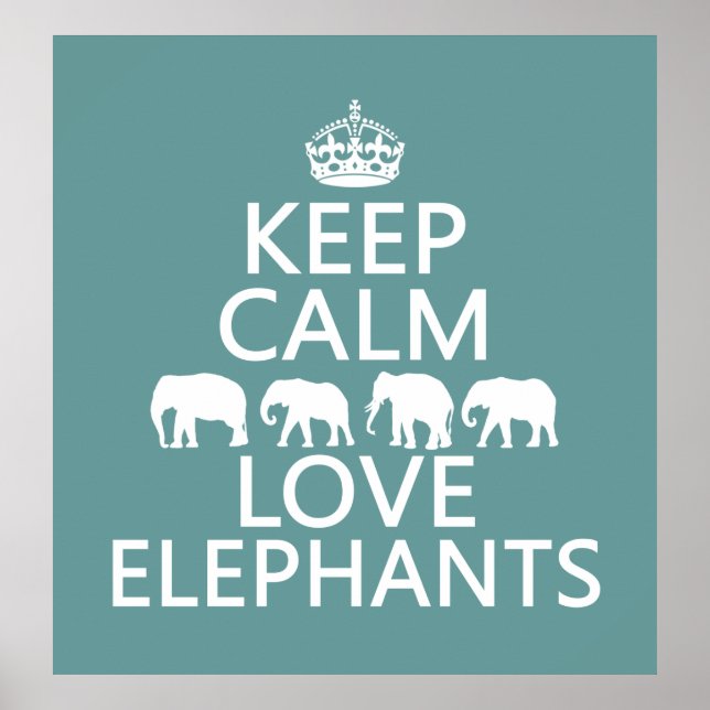 Keep Calm and Love Elephants (customisable colours Poster (Front)
