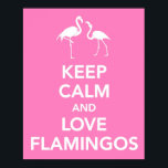 Keep Calm and Love Flamingos Poster<br><div class="desc">This print is a take off of the popular WWII Keep Calm poster.  This one says Keep Calm and Love Flamingos.</div>