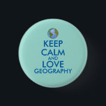 Keep Calm and Love Geography Customisable 3 Cm Round Badge<br><div class="desc">This design for earth lovers says Keep Calm and Love Geography. It has an image of a globe instead of the keep calm crown. In most cases, you can choose a different style, shape, or size of product. Click the customise button to change the font style if you want. Show...</div>