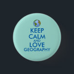 Keep Calm and Love Geography Customisable 3 Cm Round Badge<br><div class="desc">This design for earth lovers says Keep Calm and Love Geography. It has an image of a globe instead of the keep calm crown. In most cases, you can choose a different style, shape, or size of product. Click the customise button to change the font style if you want. Show...</div>