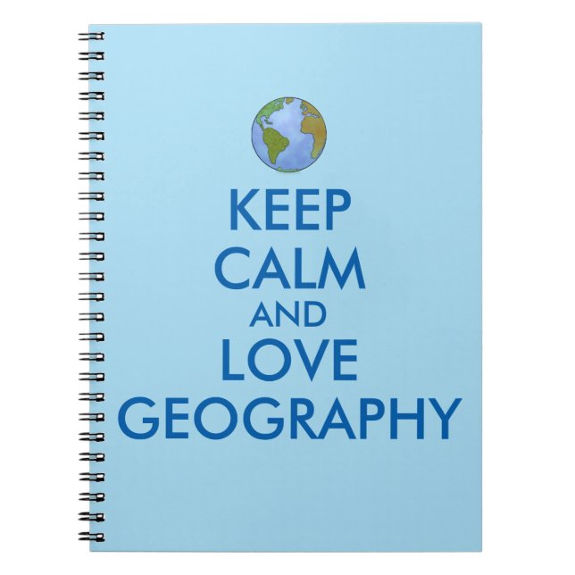 Keep Calm and Love Geography Customisable Spiral Notebook (Front)