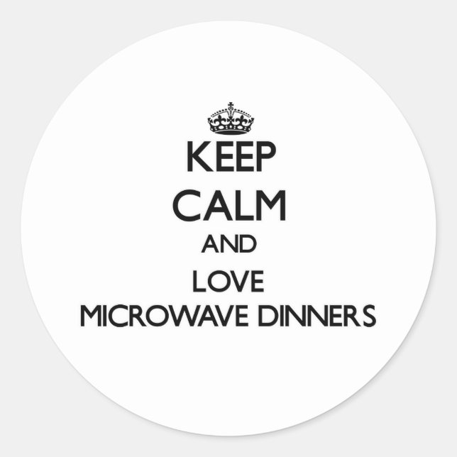 Keep calm and love Microwave Dinners Classic Round Sticker (Front)
