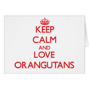 Keep calm and love Orangutans