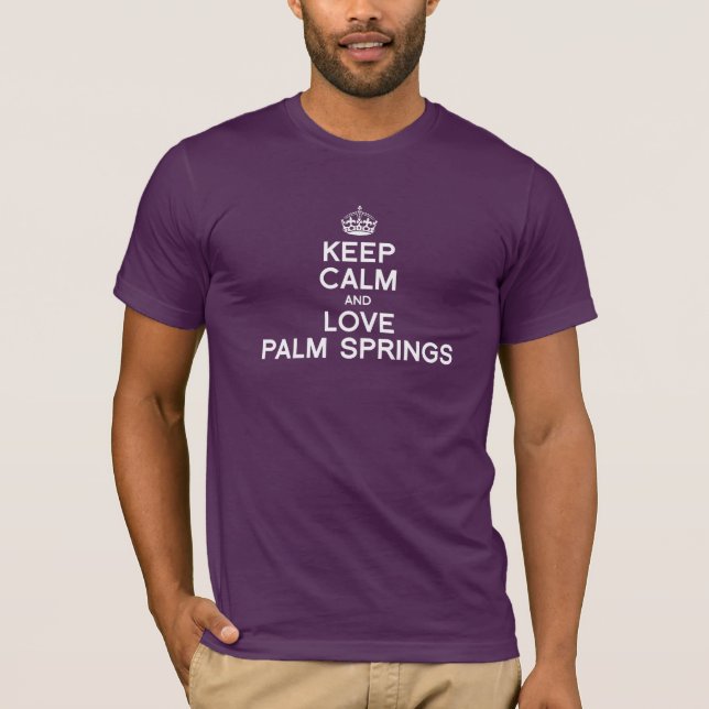 KEEP CALM AND LOVE PALM SPRINGS -- .png T-Shirt (Front)