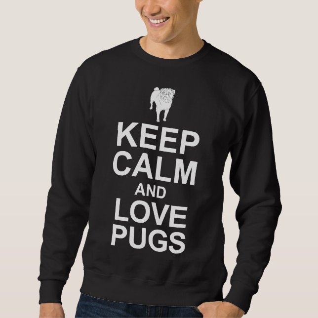 Keep calm and love pugs - Awesome pug person Gift  Sweatshirt (Front)