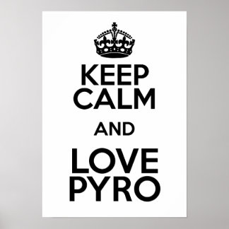 KEEP CALM AND LOVE PYRO POSTER