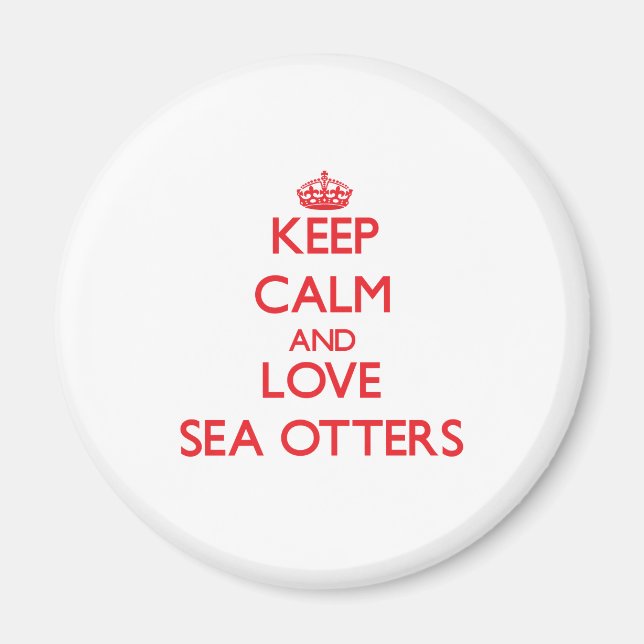 Keep calm and love Sea Otters Magnet (Front)