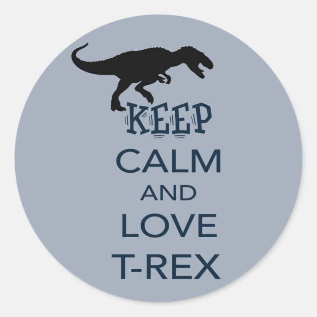 Keep Calm and Love T-Rex unique dinosaur design Classic Round Sticker (Front)