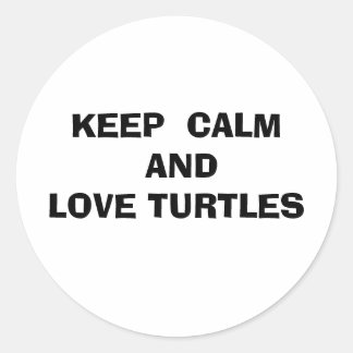 Keep Calm and Love Turtles Classic Round Sticker