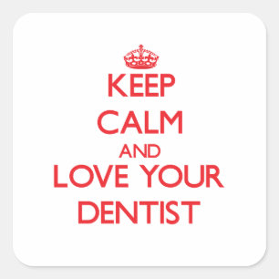 Keep Calm and Love your Dentist Square Sticker