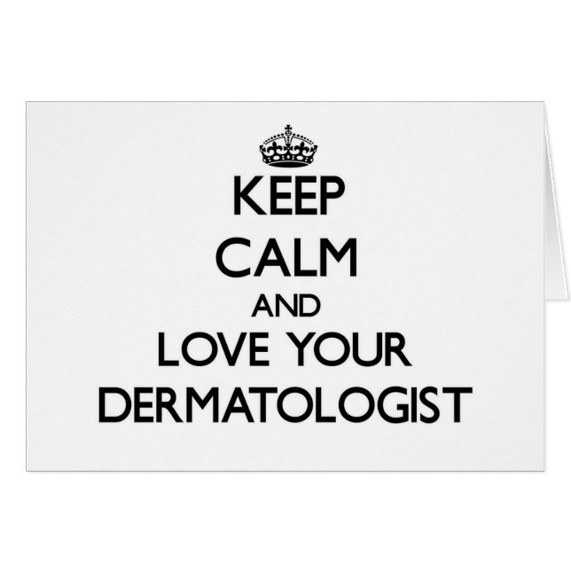 Keep Calm and Love your Dermatologist (Front Horizontal)