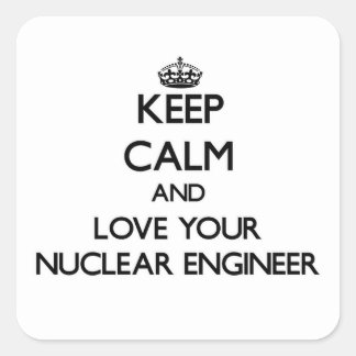 Keep Calm and Love your Nuclear Engineer Square Sticker