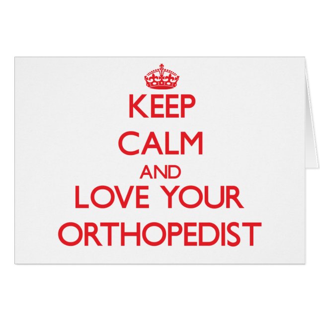 Keep Calm and Love your Orthopaedist (Front Horizontal)