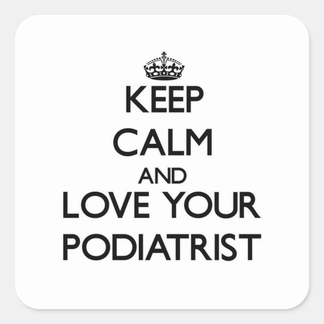 Keep Calm and Love your Podiatrist Square Sticker (Front)
