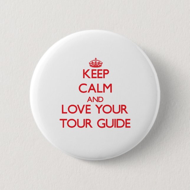Keep Calm and Love your Tour Guide 6 Cm Round Badge (Front)