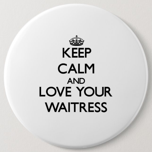 Keep Calm and Love your Waitress 6 Cm Round Badge (Front)