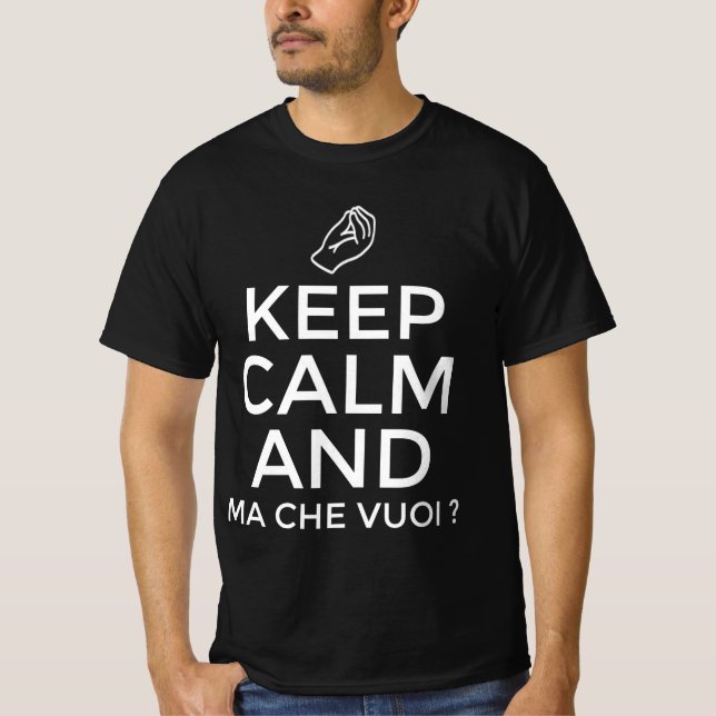 Keep calm and ma Che vuoi ?  T-Shirt (Front)