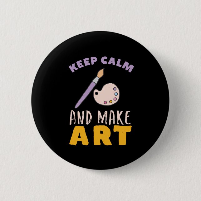 Keep Calm and Make Art Painting Picture Artist 6 Cm Round Badge (Front)
