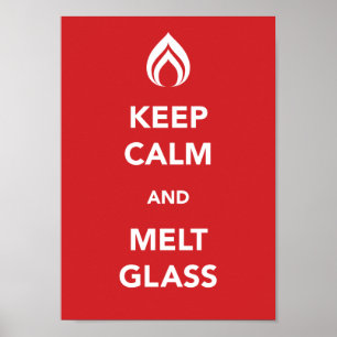 Keep Calm and Melt Glass Poster