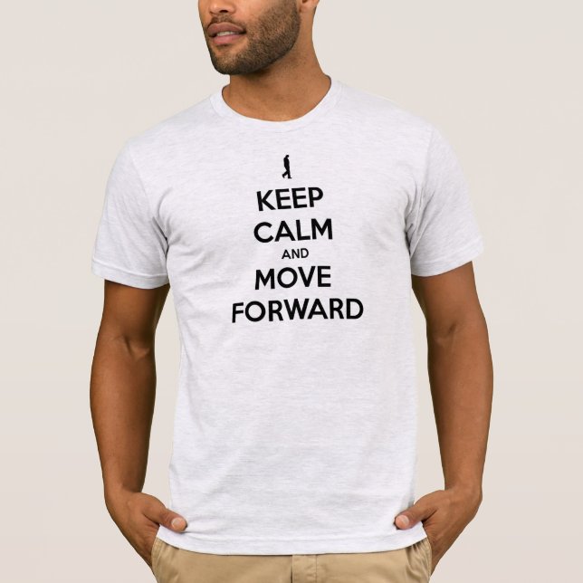 KEEP CALM AND MOVE FORWARD T-Shirt (Front)