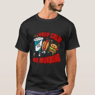Keep Calm And Mukbang Quantity Eating Mukbang T-Shirt