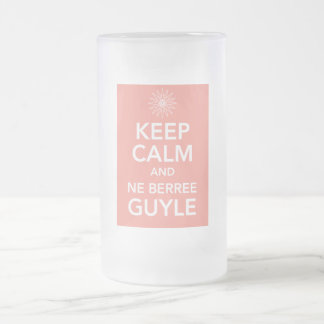 KEEP CALM and NE BERREE GUYLE Frosted Glass Beer Mug