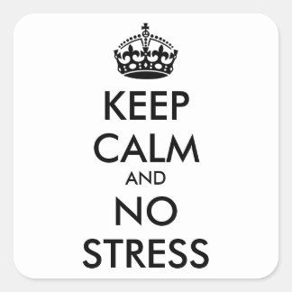 Keep Calm AND NO STRESS - personalised text Square Sticker