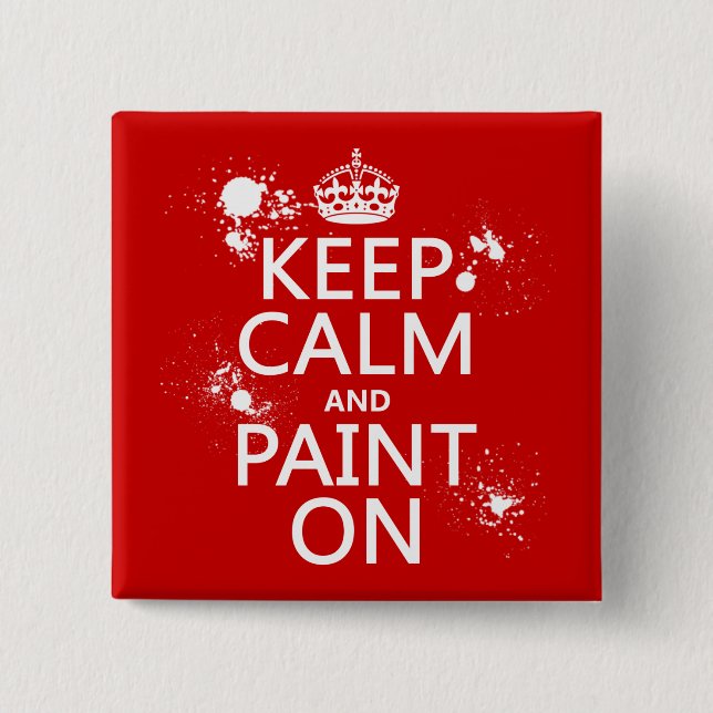Keep Calm and Paint On (in all colours) 15 Cm Square Badge (Front)