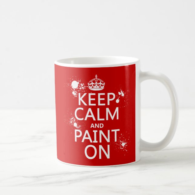 Keep Calm and Paint On (in all colours) Coffee Mug (Right)