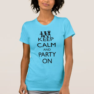 KEEP CALM AND PARTY ON, DANCERS T-Shirt