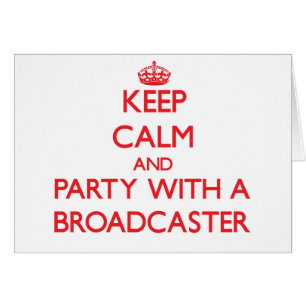 Keep Calm and Party With a Broadcaster