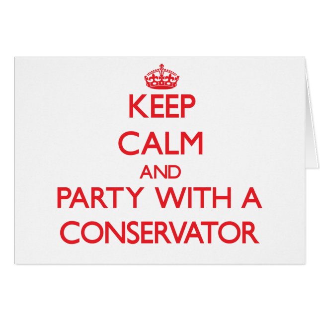 Keep Calm and Party With a Conservator (Front Horizontal)