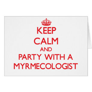 Keep Calm and Party With a Myrmecologist