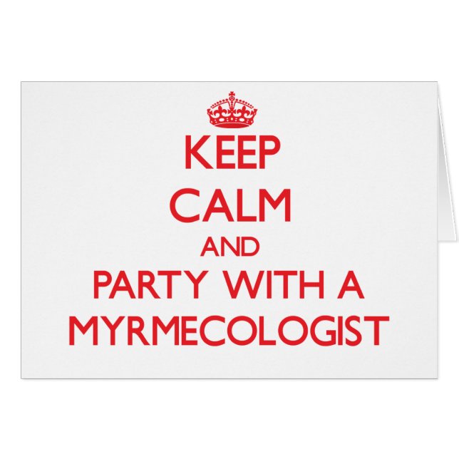 Keep Calm and Party With a Myrmecologist (Front Horizontal)