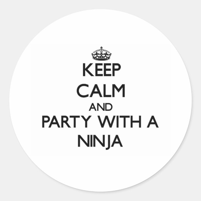 Keep Calm and Party With a Ninja Classic Round Sticker (Front)