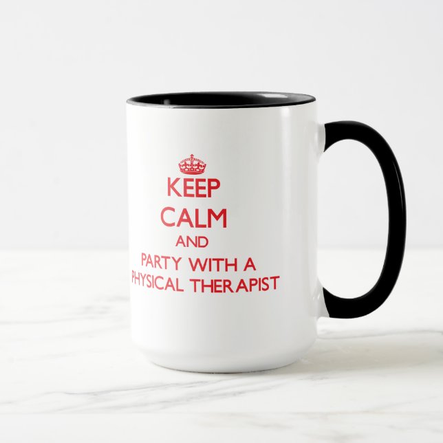 Keep Calm and Party With a Physical Therapist Mug (Right)