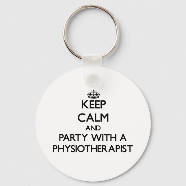 Keep Calm and Party With a Physiotherapist Key Ring (Front)