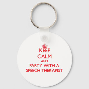 Keep Calm and Party With a Speech Therapist Key Ring