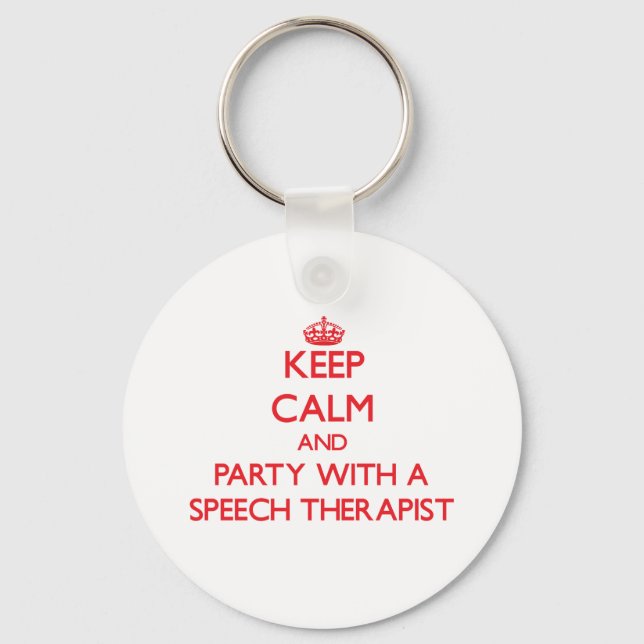 Keep Calm and Party With a Speech Therapist Key Ring (Front)