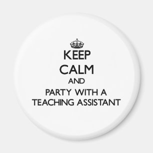 Keep Calm and Party With a Teaching Assistant Magnet