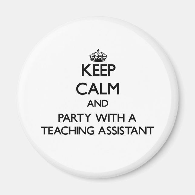 Keep Calm and Party With a Teaching Assistant Magnet (Front)