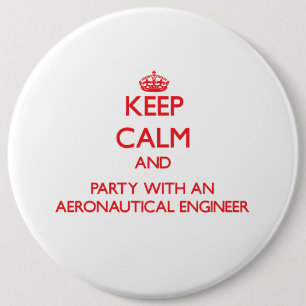 Keep Calm and Party With an Aeronautical Engineer 6 Cm Round Badge