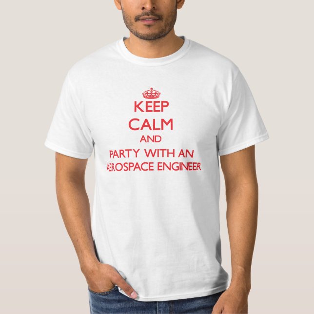 Keep Calm and Party With an Aerospace Engineer T-Shirt (Front)