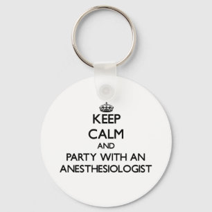 Keep Calm and Party With an Anaesthesiologist Key Ring