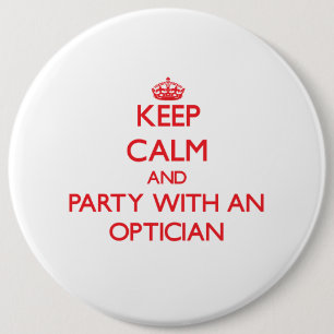 Keep Calm and Party With an Optician 6 Cm Round Badge