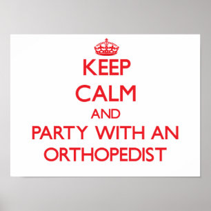 Keep Calm and Party With an Orthopaedist Poster