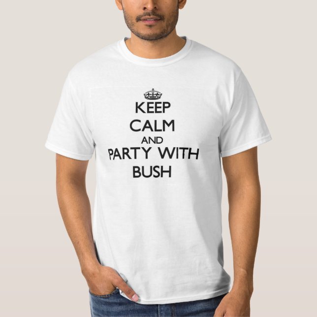 Keep calm and Party with Bush T-Shirt (Front)