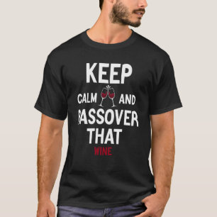Keep Calm And Passover That Wine Four Cups Matzah T-Shirt