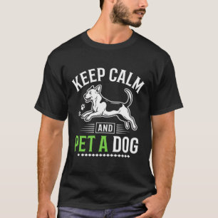 Keep Calm and Pet a Dog Funny Dog T-Shirt